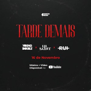 Young Double x Lil Saint x Rui Orlando - Tarde Demais | Baixar mp3