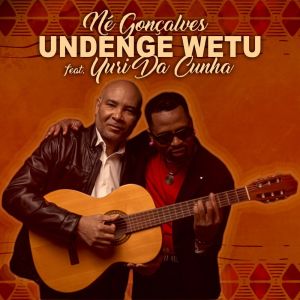 Né Gonçalves feat Yuri da Cunha - Undenge wetu (Semba)