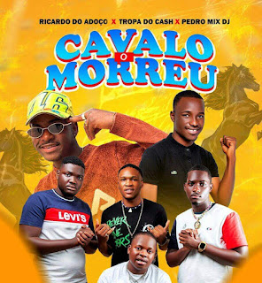 Baixar Música de Ricardo do Adoço feat Tropa Cash - O Cavalo Morreu  Download Mp3